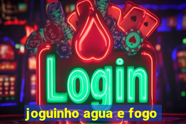 joguinho agua e fogo